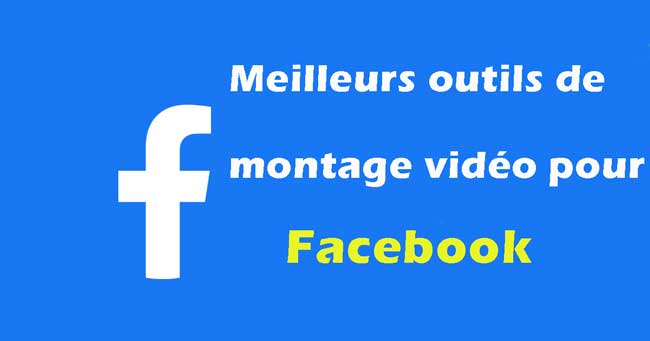 meilleur outil de montage vidéo pour fecebook