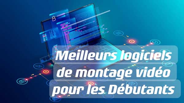 meilleurs logiciels de montage vidéo pour les débutants