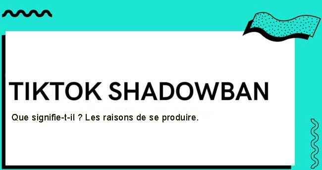 définitions et questions liées à la façon d'obtenir un shadowbanned sur tiktok