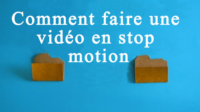 comment faire une vidéo en stop motion